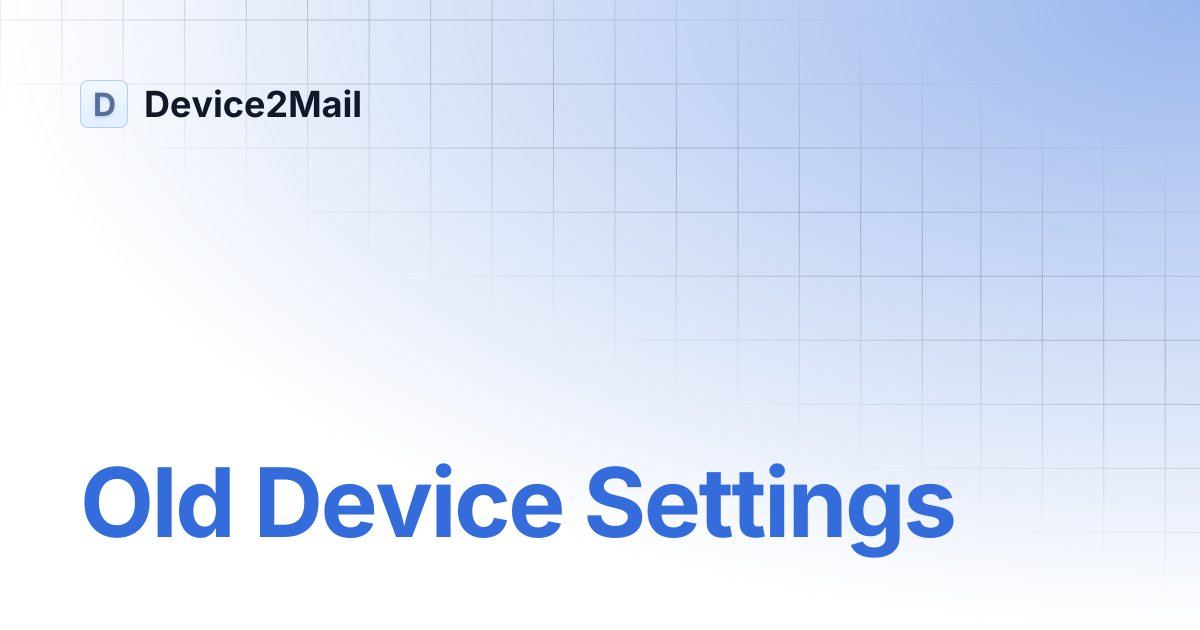 Old Device Settings | Device2Mail